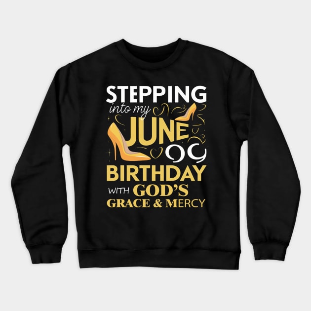 Stepping Into My June Birthday With Gods Grace And Mercy Crewneck Sweatshirt by mattiet